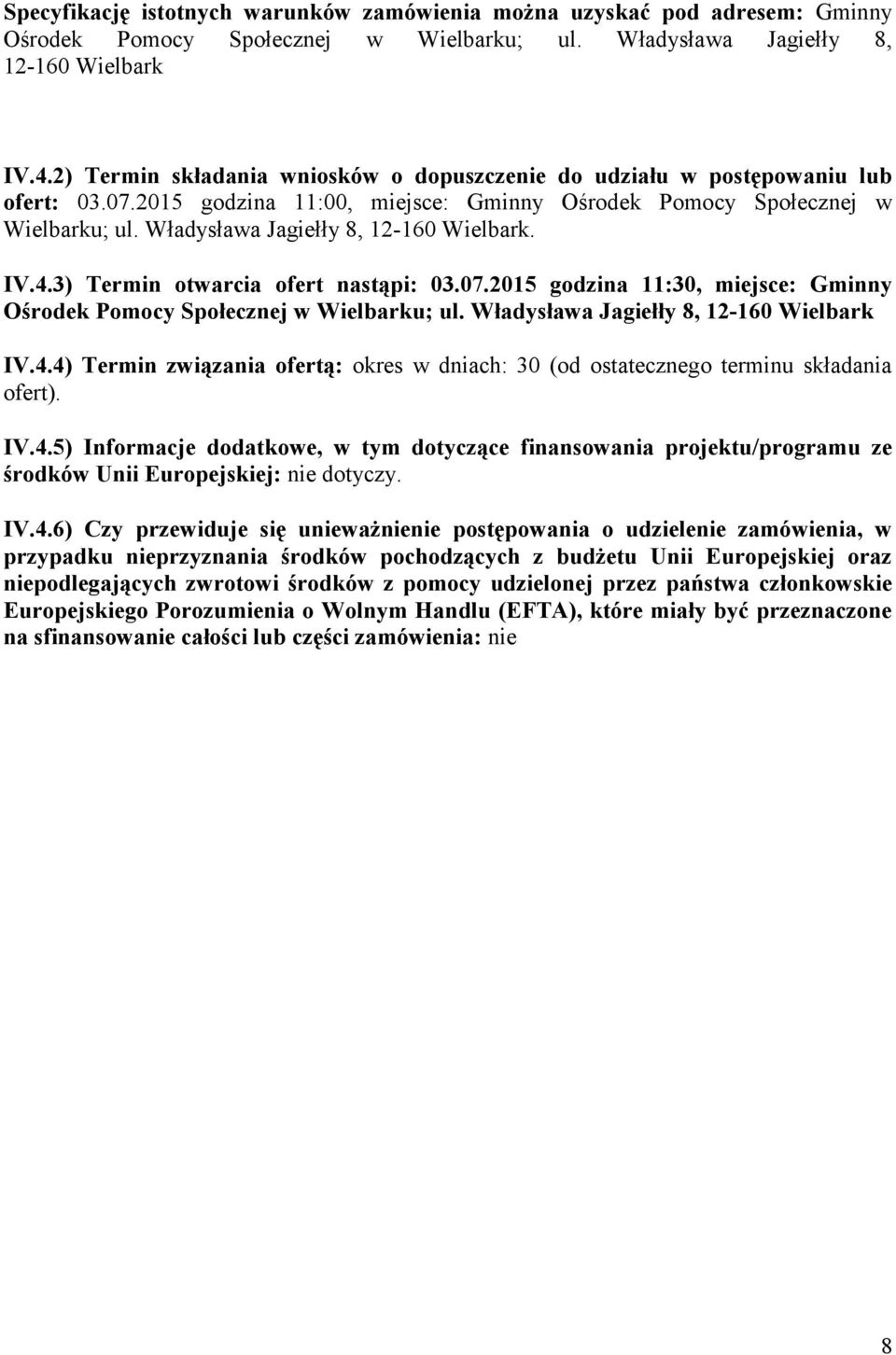 3) Termin twarcia fert nastąpi: 03.07.2015 gdzina 11:30, miejsce: Gminny Ośrdek Pmcy Spłecznej w Wielbarku; ul. Władysława Jagiełły 8, 12-160 Wielbark IV.4.