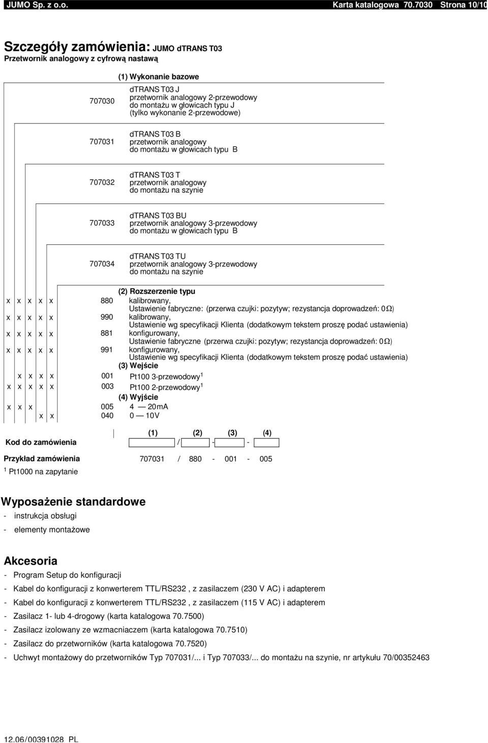 (tylko wykonanie 2przewodowe) przetwornik analogowy do montaŝu w głowicach typu B 707032 dtrans T03 T przetwornik analogowy do montaŝu na szynie 707033 przetwornik analogowy 3przewodowy do montaŝu w