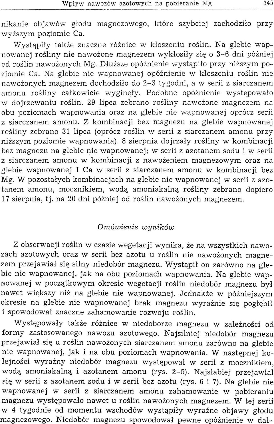 Na glebie nie w apnow anej opóźnienie w kłoszeniu roślin nie nawożonych magnezem dochodziło do 2-3 tygodni, a w serii z siarczanem amonu rośliny całkowicie wyginęły.