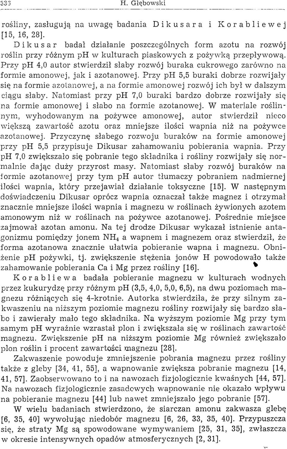 Przy ph 4,0 autor stw ierdził słaby rozwój buraka cukrowego zarówno na form ie amonowej, jak i azotanowej.