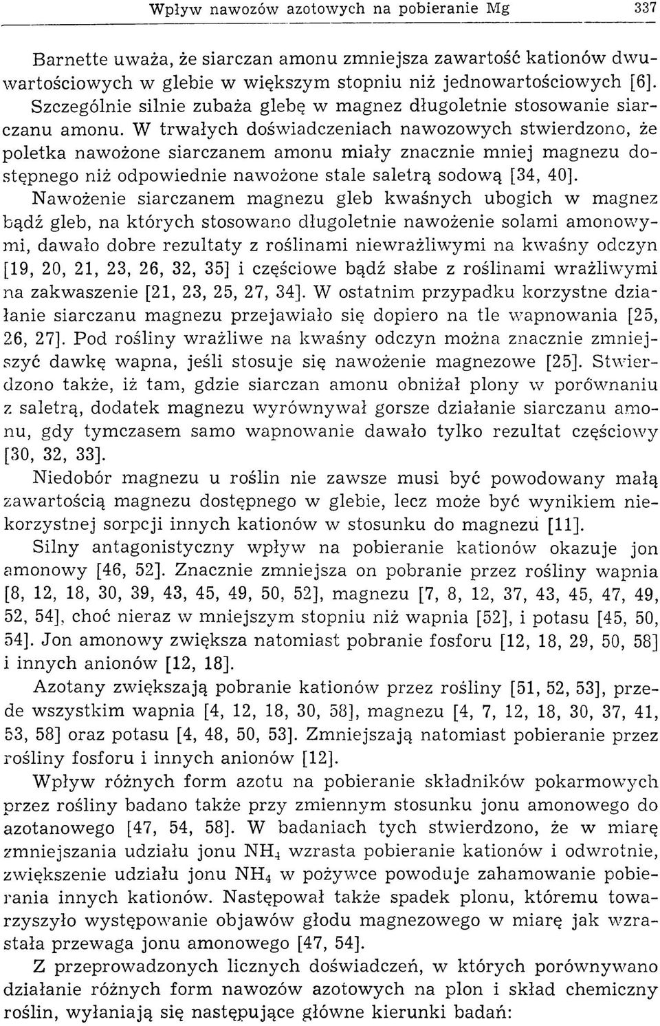 W trw ałych doświadczeniach nawozowych stwierdzono, że poletka nawożone siarczanem am onu m iały znacznie m niej m agnezu dostępnego niż odpowiednie nawożone stale saletrą sodową [34, 40].