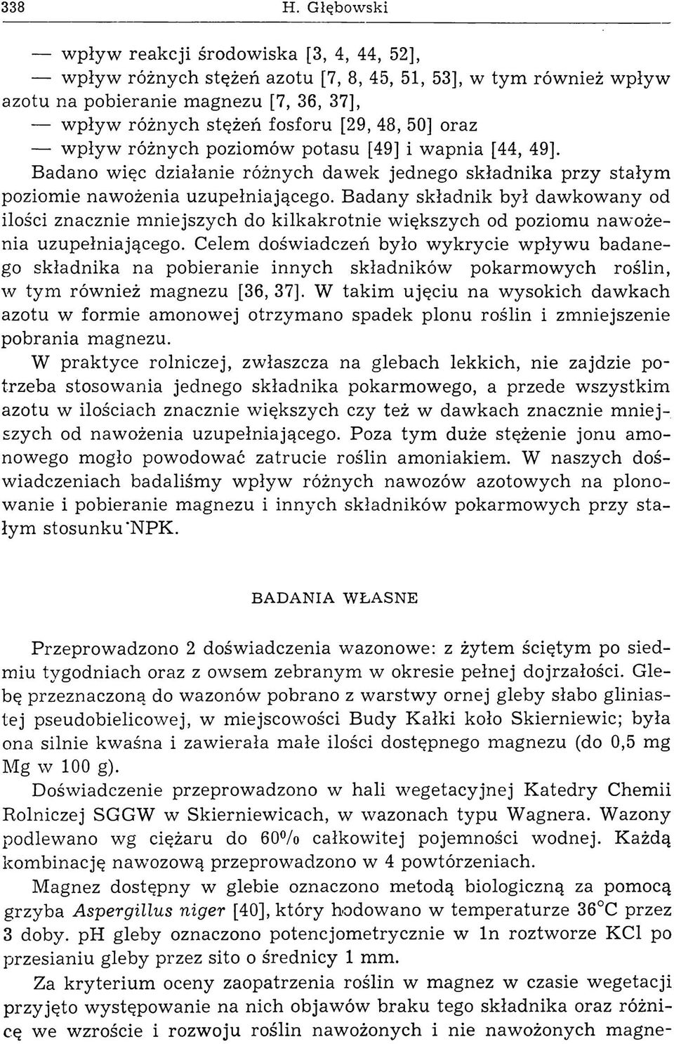 48, 50] oraz w pływ różnych poziomów potasu [49] i w apnia [44, 49]. Badano więc działanie różnych dawek jednego składnika przy stałym poziomie nawożenia uzupełniającego.