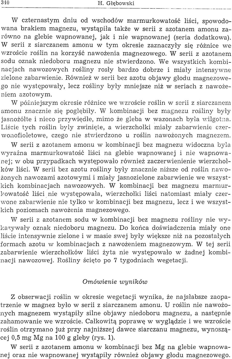 (seria dodatkowa). W serii z siarczanem amonu w tym okresie zaznaczyły się różnice we wzroście roślin na korzyść nawożenia magnezowego.