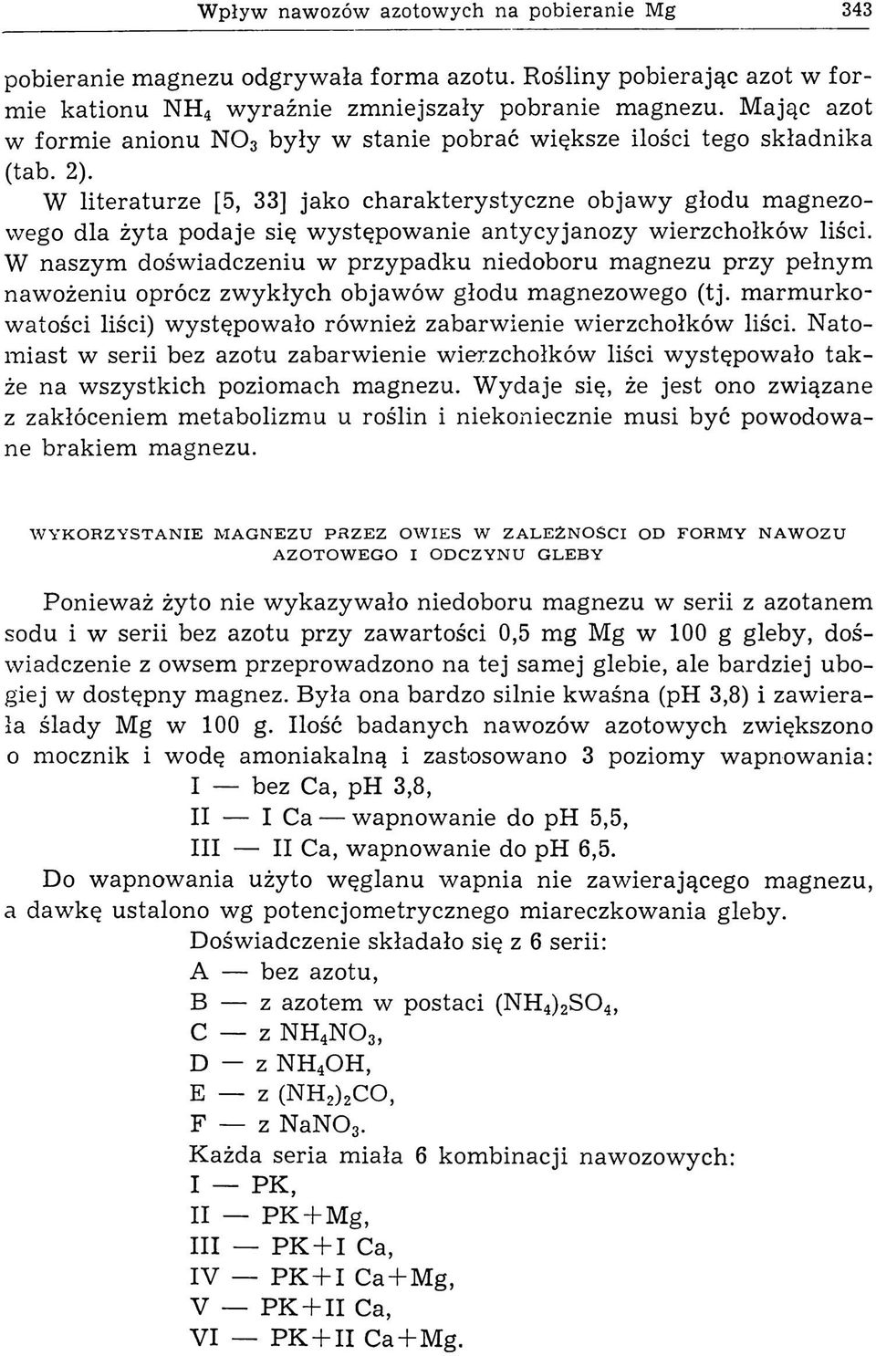 W litera tu rz e [5, 33] jako ch arakterystyczne objaw y głodu m agnezowego dla żyta podaje się występowanie antycyjanozy wierzchołków liści.