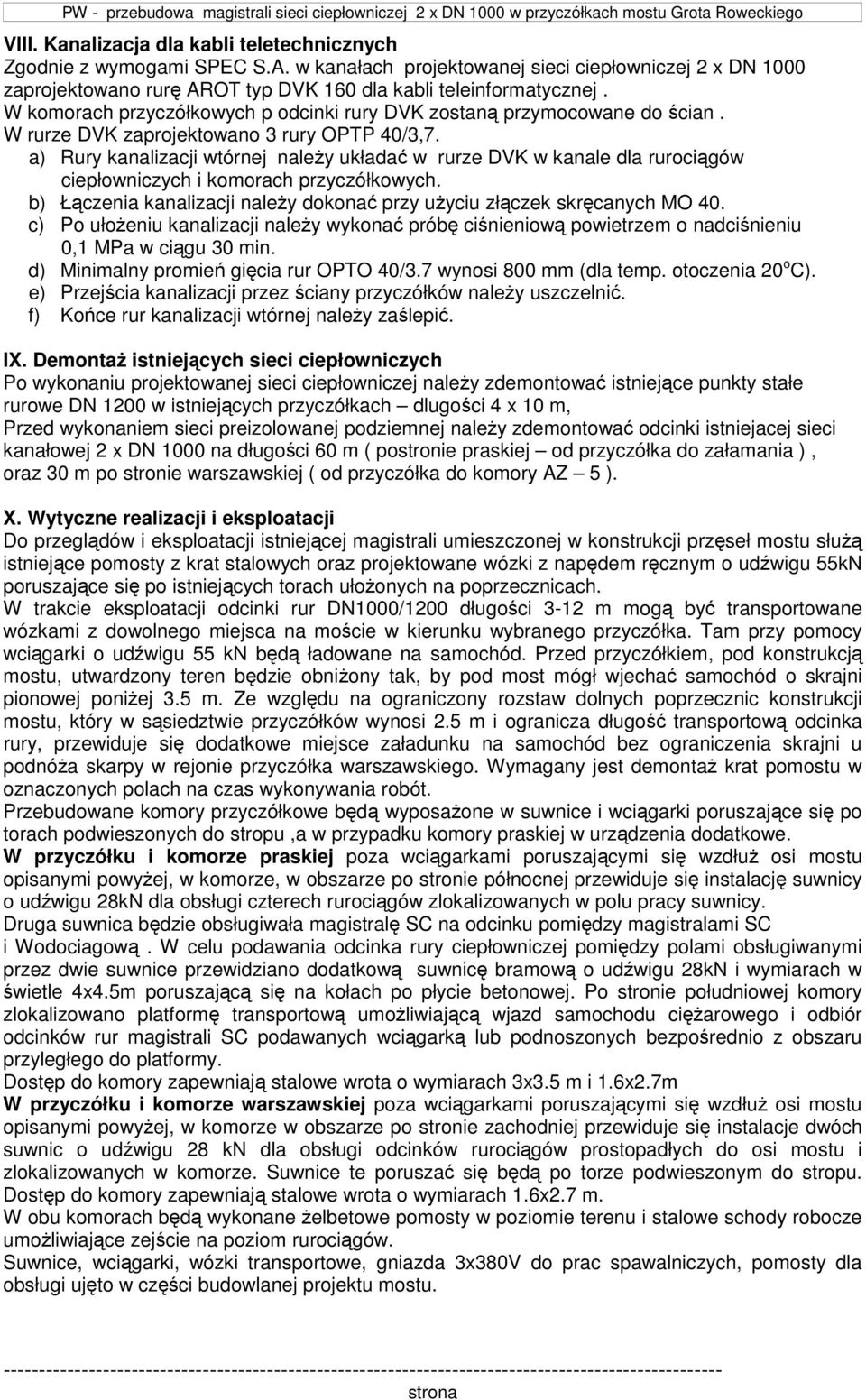a) Rury kanalizacji wtórnej należy układać w rurze DVK w kanale dla rurociągów ciepłowniczych i komorach przyczółkowych. b) Łączenia kanalizacji należy dokonać przy użyciu złączek skręcanych MO 40.