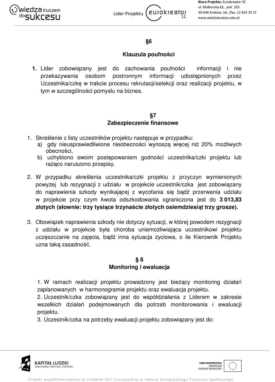 projektu, w tym w szczególności pomysłu na biznes. 7 Zabezpieczenie finansowe 1.