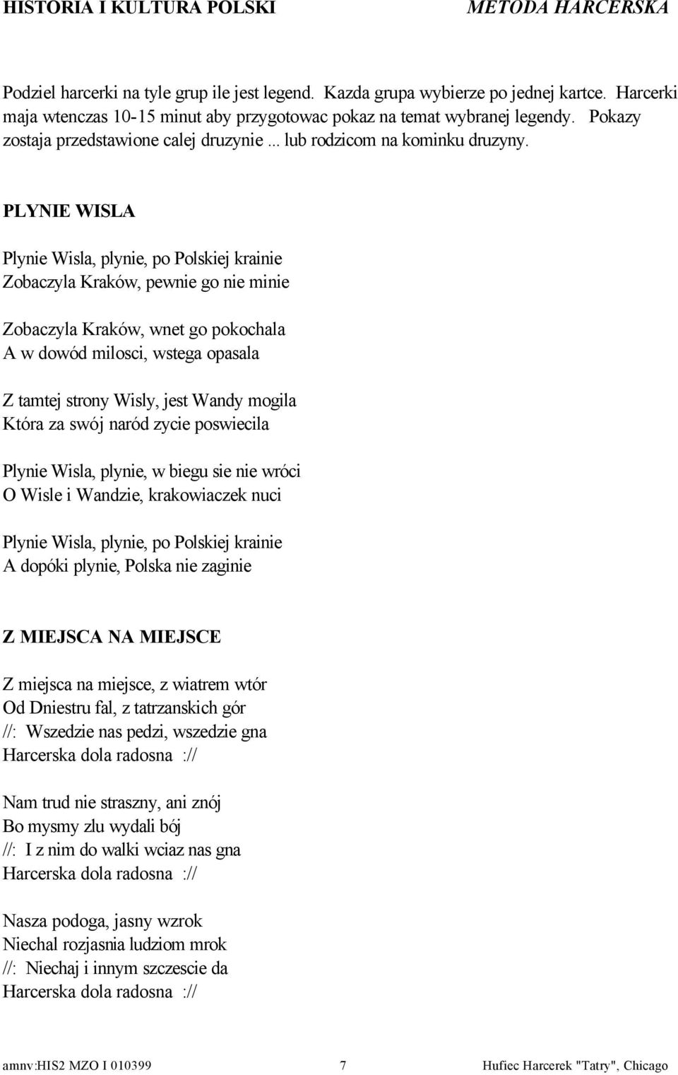 PLYNIE WISLA Plynie Wisla, plynie, po Polskiej krainie Zobaczyla Kraków, pewnie go nie minie Zobaczyla Kraków, wnet go pokochala A w dowód milosci, wstega opasala Z tamtej strony Wisly, jest Wandy