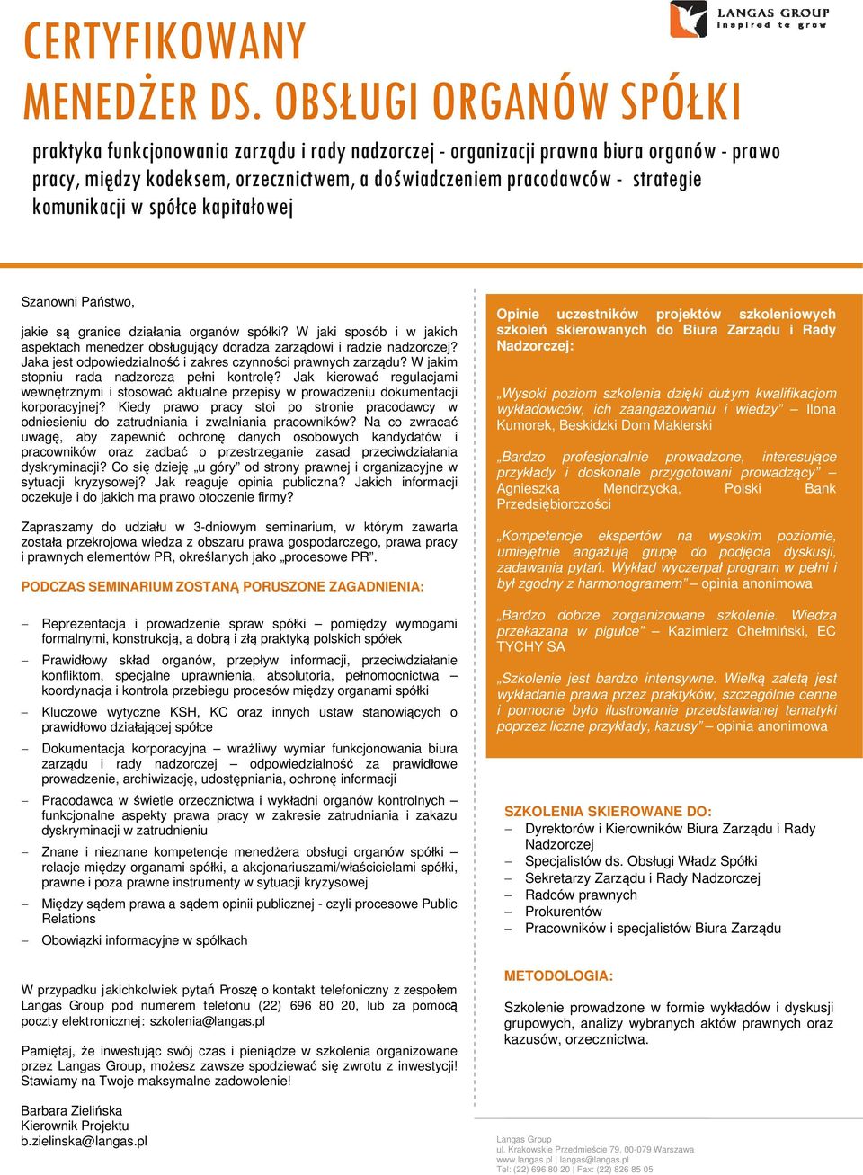komunikacji w spółce kapitałowej Szanowni Państwo, jakie są granice działania organów spółki? W jaki sposób i w jakich aspektach menedżer obsługujący doradza zarządowi i radzie nadzorczej?