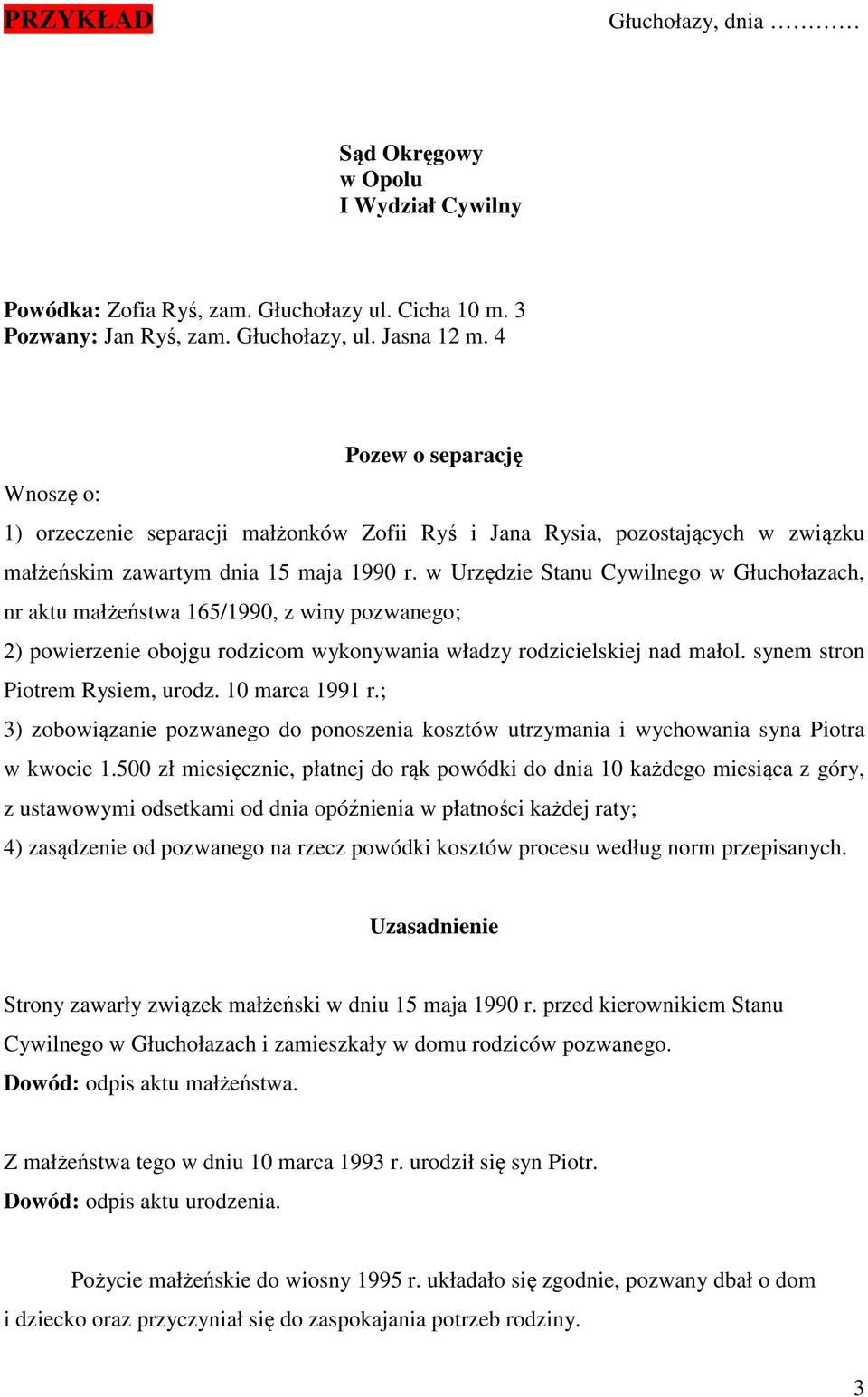 w Urzędzie Stanu Cywilnego w Głuchołazach, nr aktu małżeństwa 165/1990, z winy pozwanego; 2) powierzenie obojgu rodzicom wykonywania władzy rodzicielskiej nad małol. synem stron Piotrem Rysiem, urodz.