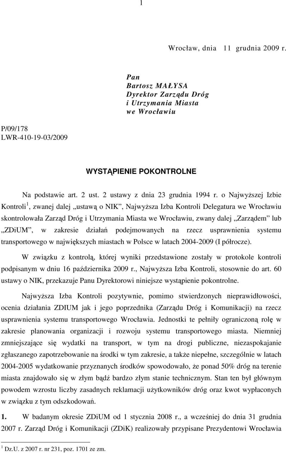 o NajwyŜszej Izbie Kontroli 1, zwanej dalej ustawą o NIK, NajwyŜsza Izba Kontroli Delegatura we Wrocławiu skontrolowała Zarząd Dróg i Utrzymania Miasta we Wrocławiu, zwany dalej Zarządem lub ZDiUM, w