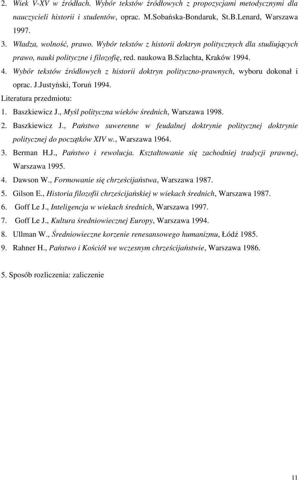 Wybór tekstów źródłowych z historii doktryn polityczno-prawnych, wyboru dokonał i oprac. J.Justyński, Toruń 1994. Literatura przedmiotu: 1. Baszkiewicz J.