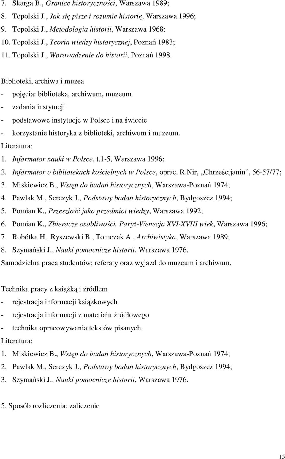 Biblioteki, archiwa i muzea - pojęcia: biblioteka, archiwum, muzeum - zadania instytucji - podstawowe instytucje w Polsce i na świecie - korzystanie historyka z biblioteki, archiwum i muzeum.
