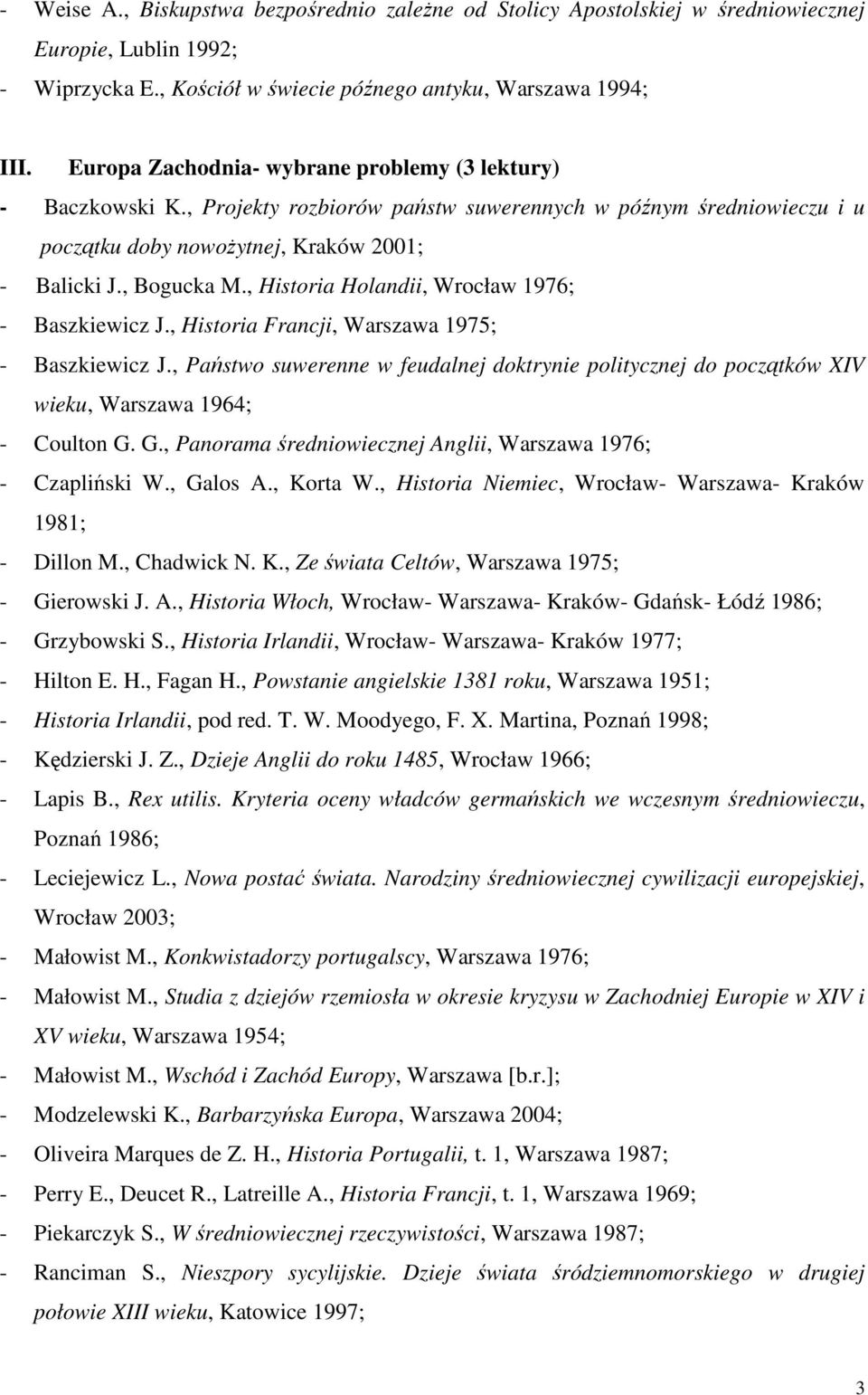 , Historia Holandii, Wrocław 1976; - Baszkiewicz J., Historia Francji, Warszawa 1975; - Baszkiewicz J.
