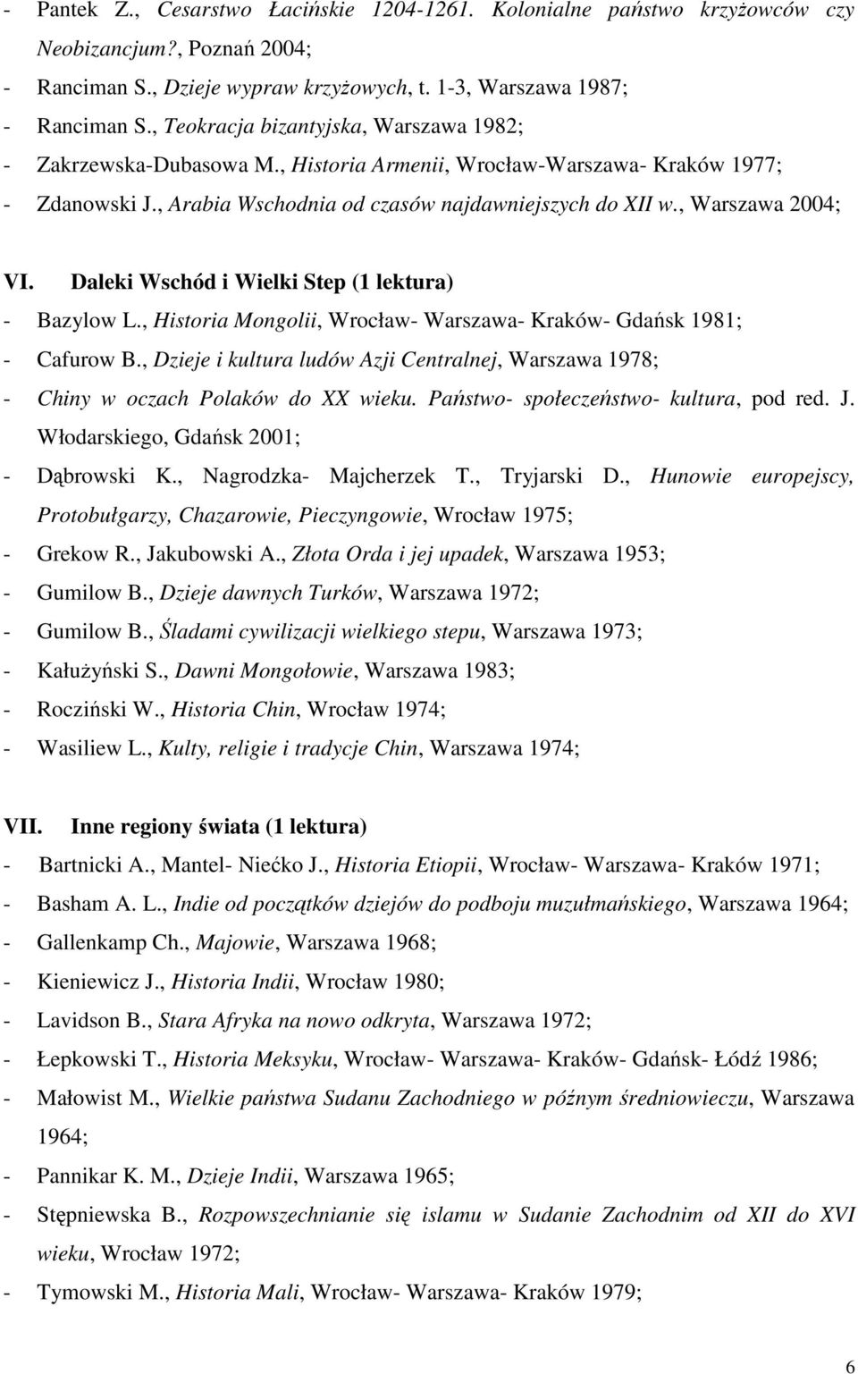 , Warszawa 2004; VI. Daleki Wschód i Wielki Step (1 lektura) - Bazylow L., Historia Mongolii, Wrocław- Warszawa- Kraków- Gdańsk 1981; - Cafurow B.