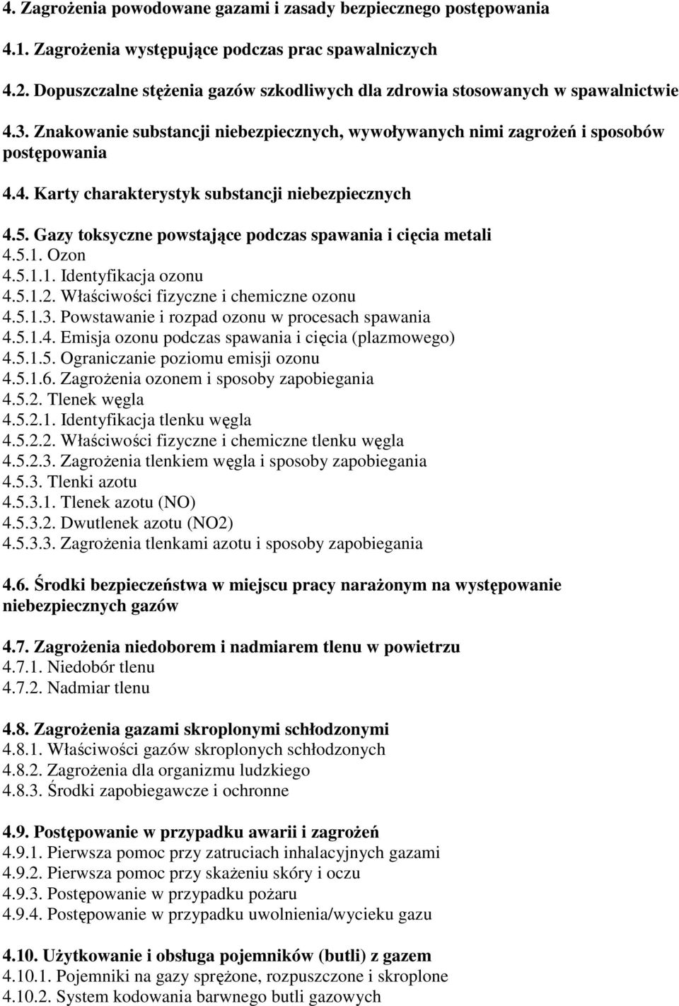 5. Gazy toksyczne powstające podczas spawania i cięcia metali 4.5.1. Ozon 4.5.1.1. Identyfikacja ozonu 4.5.1.2. Właściwości fizyczne i chemiczne ozonu 4.5.1.3.