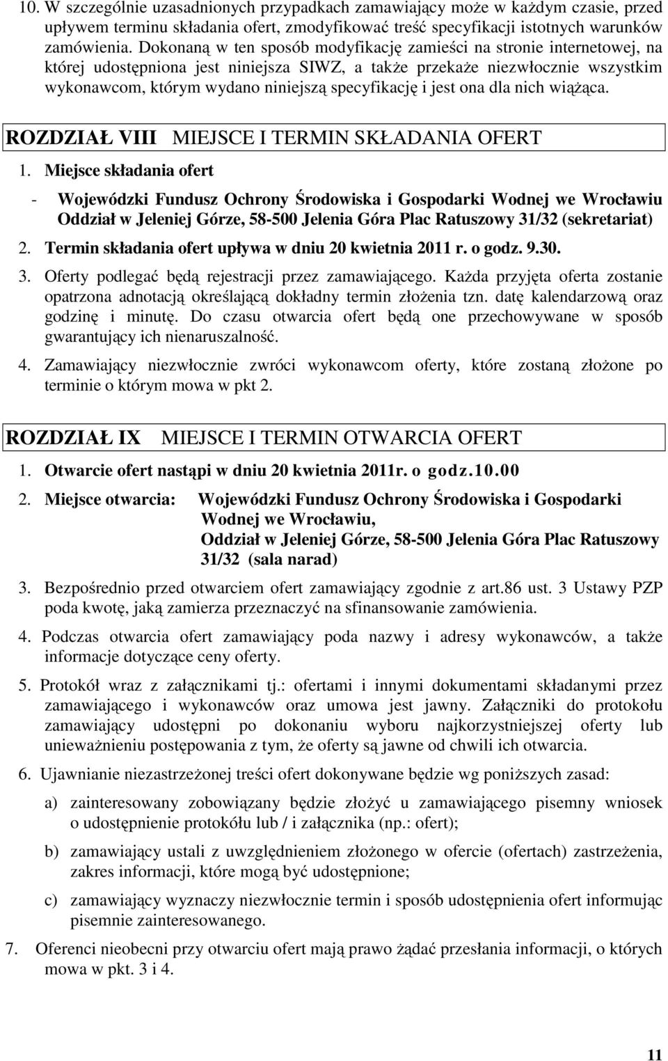 specyfikację i jest ona dla nich wiążąca. ROZDZIAŁ VIII MIEJSCE I TERMIN SKŁADANIA OFERT 1.