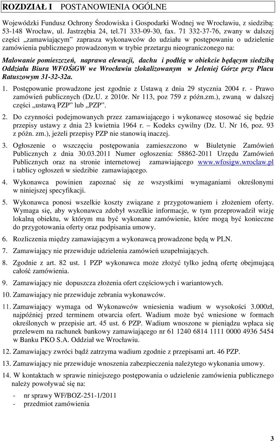 pomieszczeń, naprawa elewacji, dachu i podłóg w obiekcie będącym siedzibą Oddziału Biura WFOŚiGW we Wrocławiu zlokalizowanym w Jeleniej Górze przy Placu Ratuszowym 31-32-32a. 1.