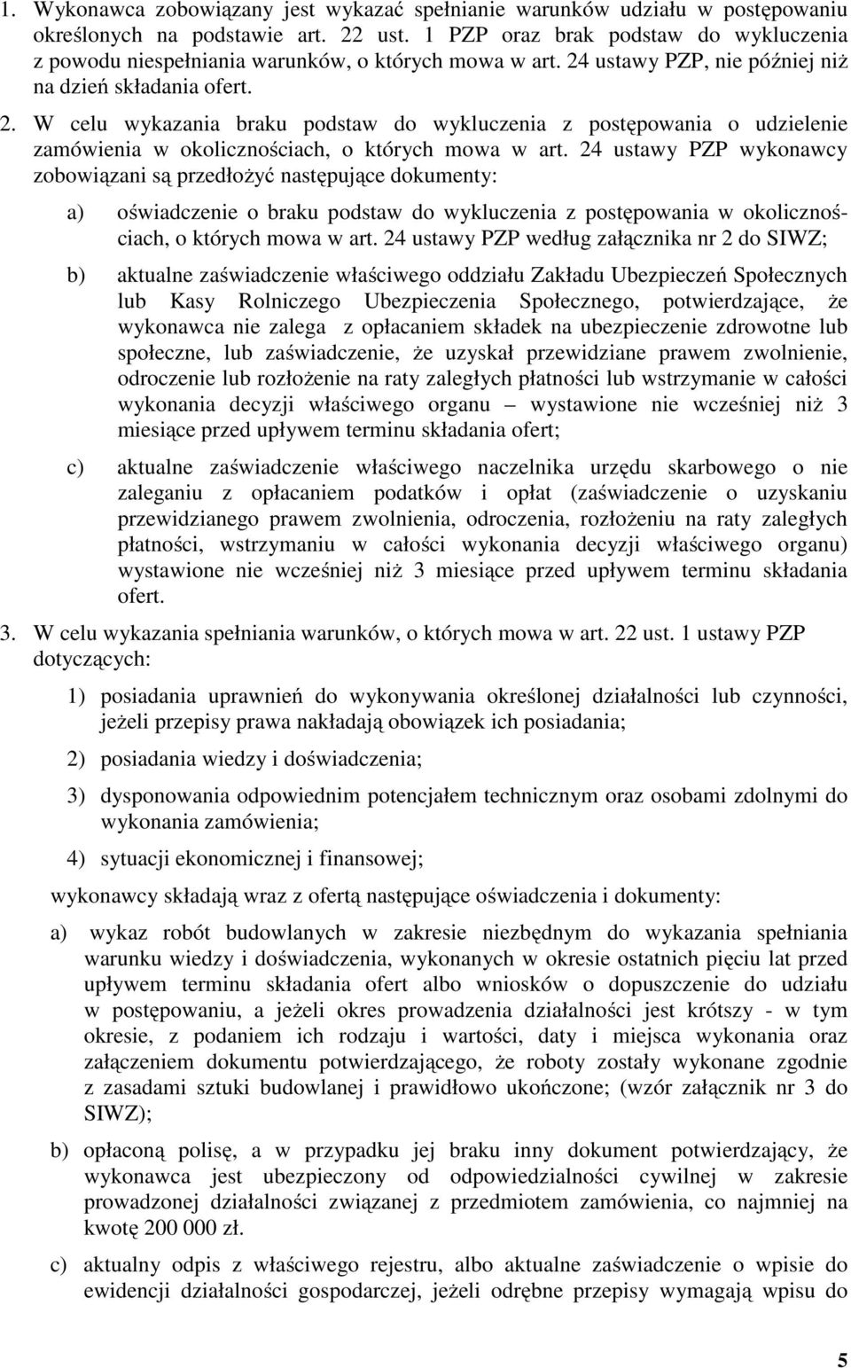 ustawy PZP, nie później niż na dzień składania ofert. 2. W celu wykazania braku podstaw do wykluczenia z postępowania o udzielenie zamówienia w okolicznościach, o których mowa w art.