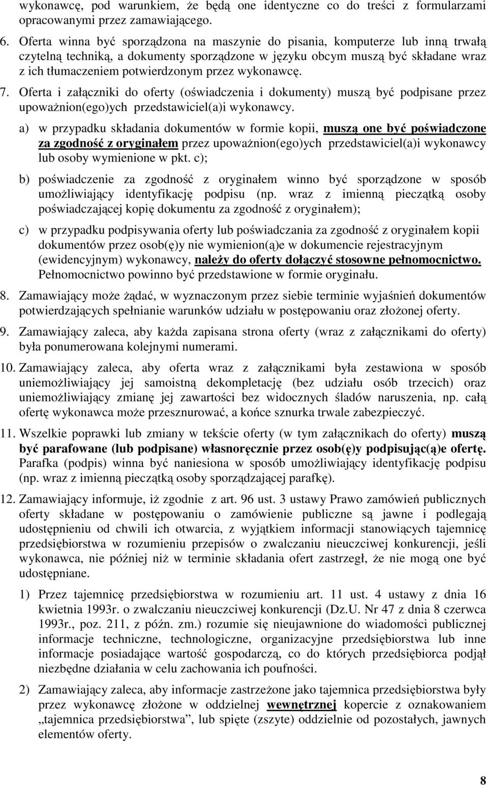 przez wykonawcę. 7. Oferta i załączniki do oferty (oświadczenia i dokumenty) muszą być podpisane przez upoważnion(ego)ych przedstawiciel(a)i wykonawcy.