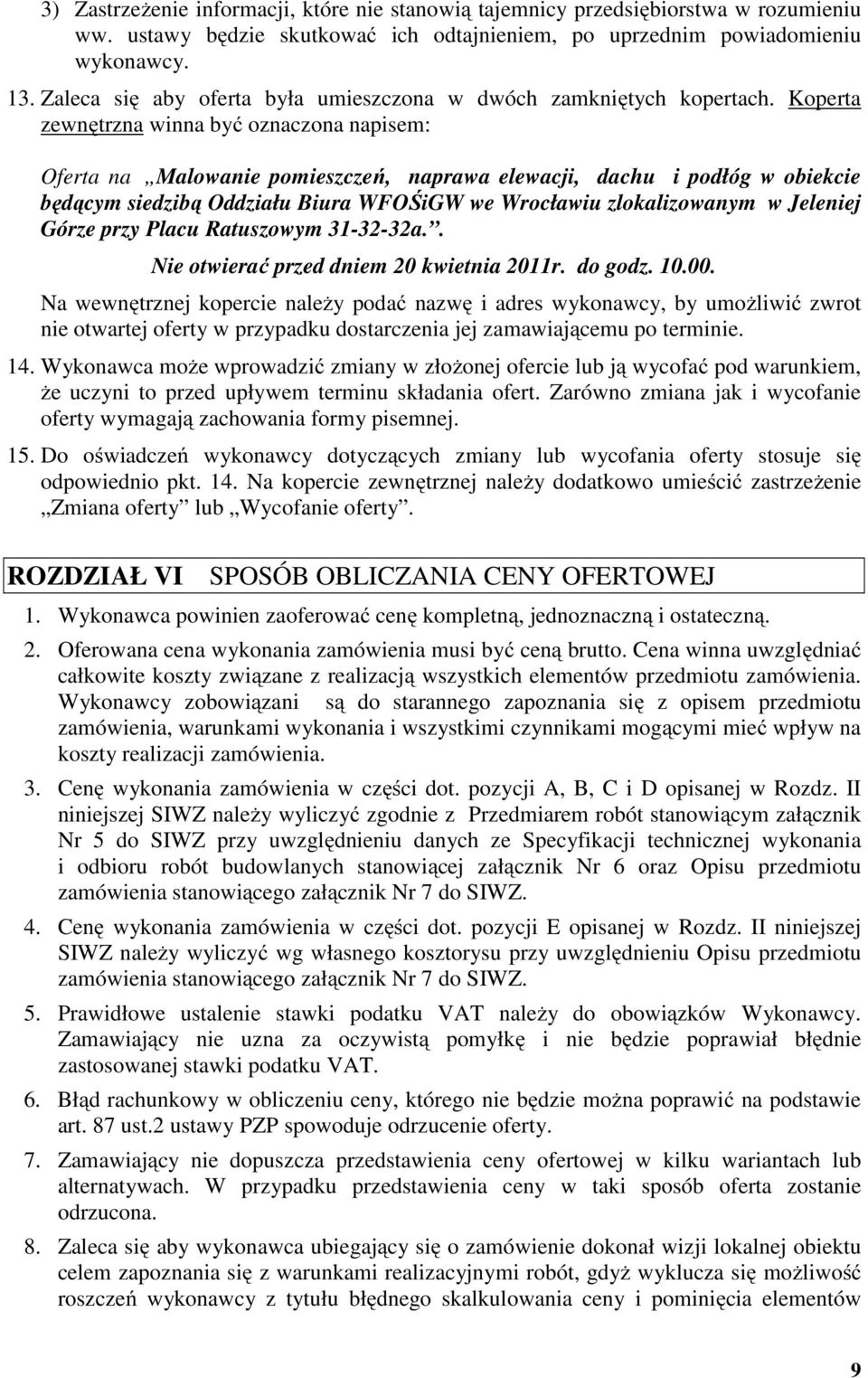 Koperta zewnętrzna winna być oznaczona napisem: Oferta na Malowanie pomieszczeń, naprawa elewacji, dachu i podłóg w obiekcie będącym siedzibą Oddziału Biura WFOŚiGW we Wrocławiu zlokalizowanym w