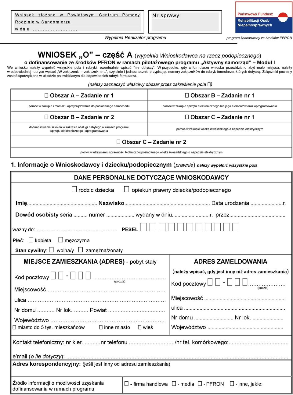 przypadku, gdy w formularzu wniosku przewidziano zbyt mało miejsca, należy w odpowiedniej rubryce wpisać W załączeniu załącznik nr, czytelnie i jednoznacznie przypisując numery załączników do rubryk