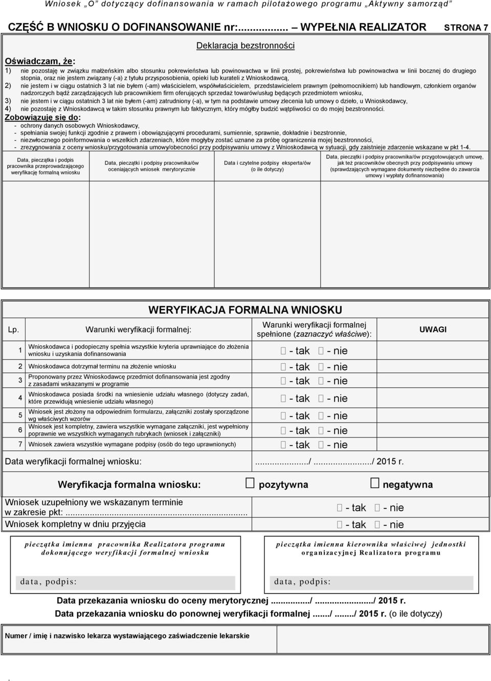 ostatnich 3 lat nie byłem (-am) właścicielem, współwłaścicielem, przedstawicielem prawnym (pełnomocnikiem) lub handlowym, członkiem organów nadzorczych bądź zarządzających lub pracownikiem firm