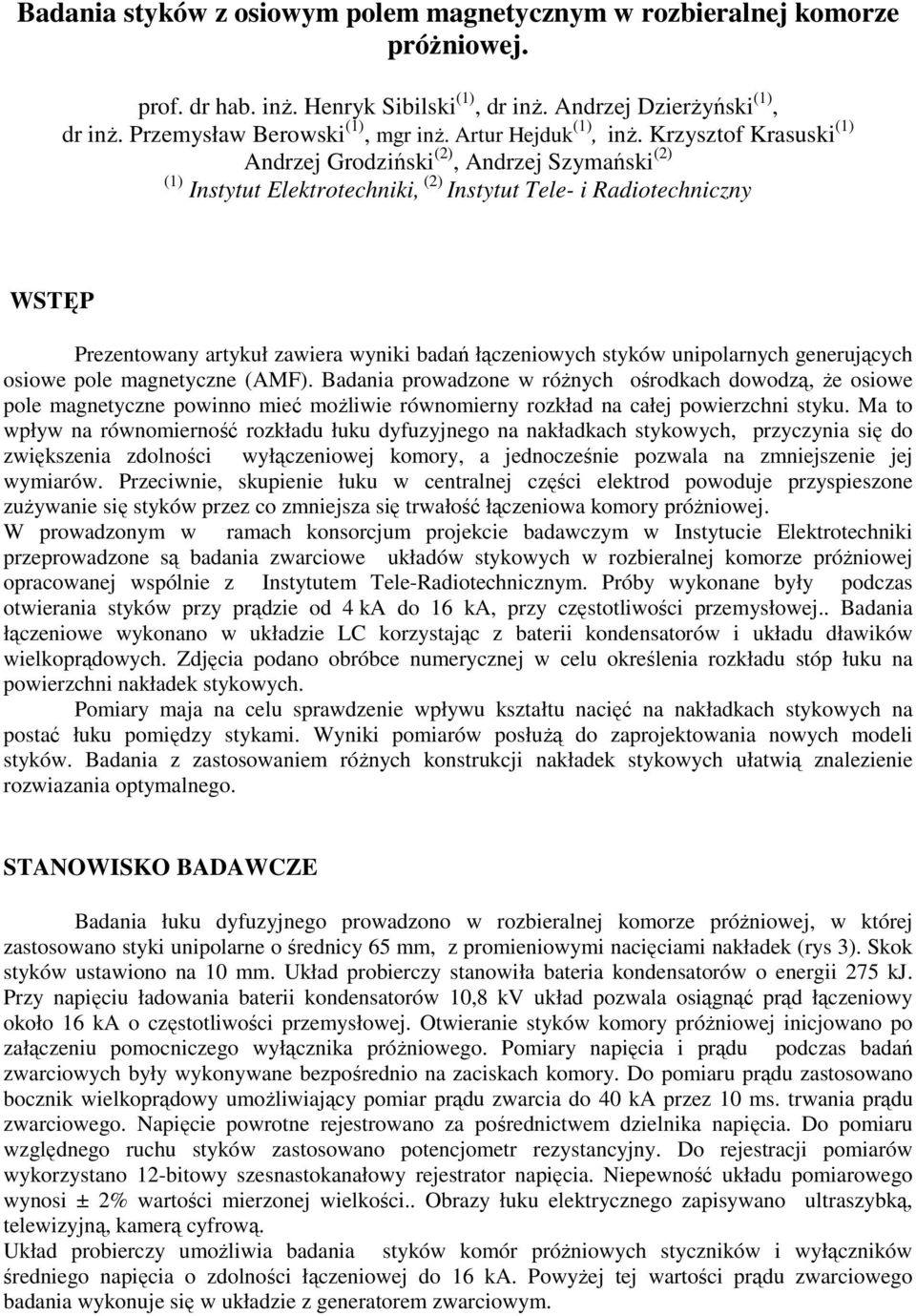 Krzysztof Krasuski (1) Andrzej Grodziński (2), Andrzej Szymański (2) (1) Instytut Elektrotechniki, (2) Instytut Tele- i Radiotechniczny WSTĘP Prezentowany artykuł zawiera wyniki badań łączeniowych