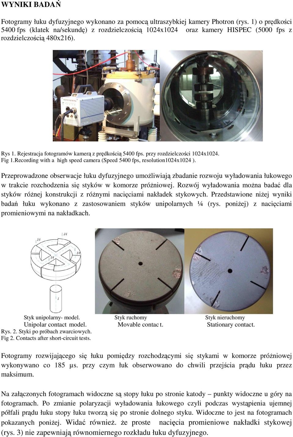 przy rozdzielczości 1024x1024. Fig 1.Recording with a high speed camera (Speed 5400 fps, resolution1024x1024 ).