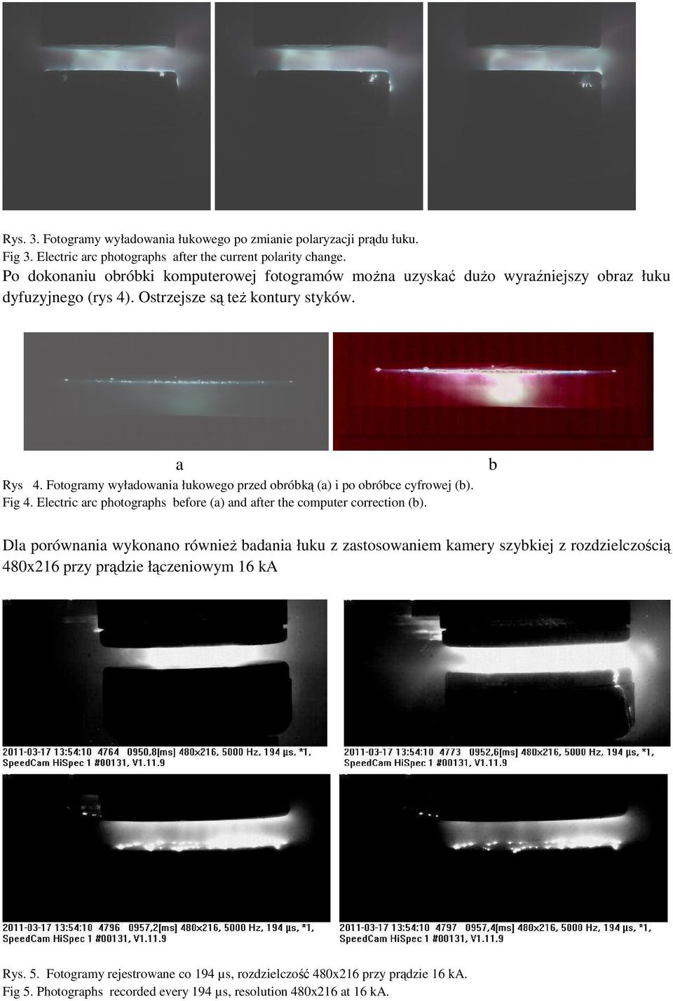 Fotogramy wyładowania łukowego przed obróbką (a) i po obróbce cyfrowej (b). Fig 4. Electric arc photographs before (a) and after the computer correction (b).