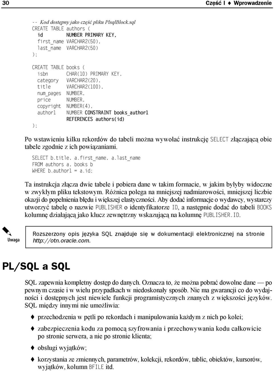 num_pages NUMBER, price NUMBER, copyright NUMBER(4), author1 NUMBER CONSTRAINT books_author1 REFERENCES authors(id) ); Po wstawieniu kilku rekordów do tabeli można wywołać instrukcję SELECT