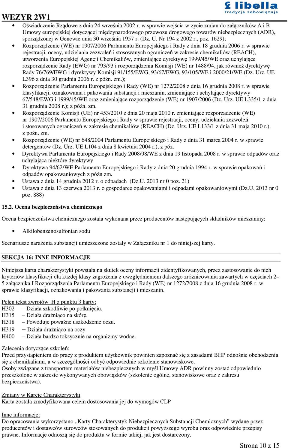 (Dz. U. Nr 194 z 2002 r., poz. 1629); Rozporządzenie (WE) nr 1907/2006 Parlamentu Europejskiego i Rady z dnia 18 grudnia 2006 r.