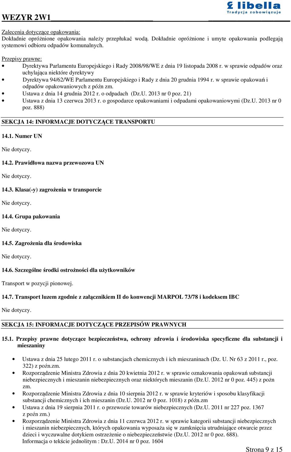 w sprawie odpadów oraz uchylająca niektóre dyrektywy Dyrektywa 94/62/WE Parlamentu Europejskiego i Rady z dnia 20 grudnia 1994 r. w sprawie opakowań i odpadów opakowaniowych z późn zm.