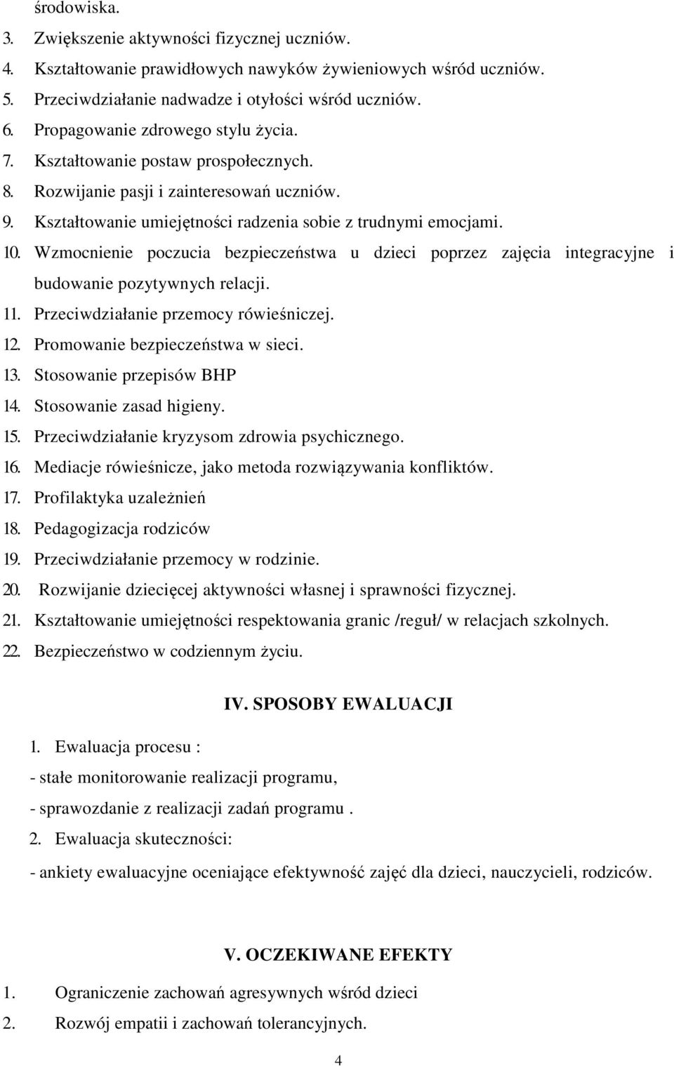 Wzmocnienie poczucia bezpieczeństwa u dzieci poprzez zajęcia integracyjne i budowanie pozytywnych relacji. 11. Przeciwdziałanie przemocy rówieśniczej. 12. Promowanie bezpieczeństwa w sieci. 13.