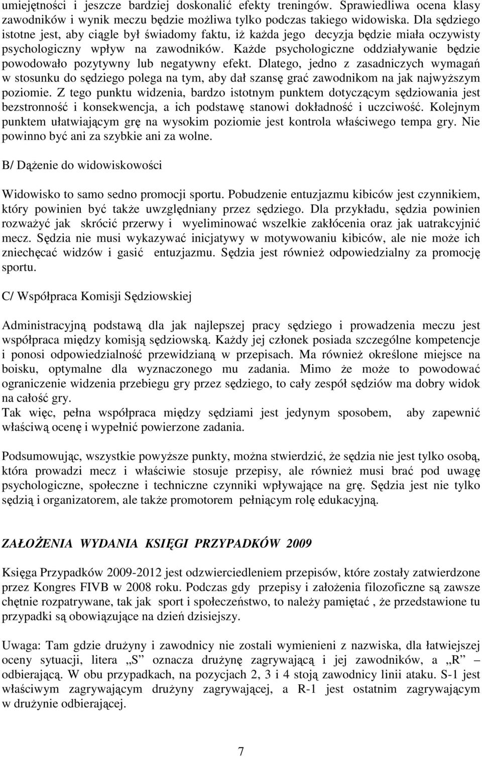 KaŜde psychologiczne oddziaływanie będzie powodowało pozytywny lub negatywny efekt.