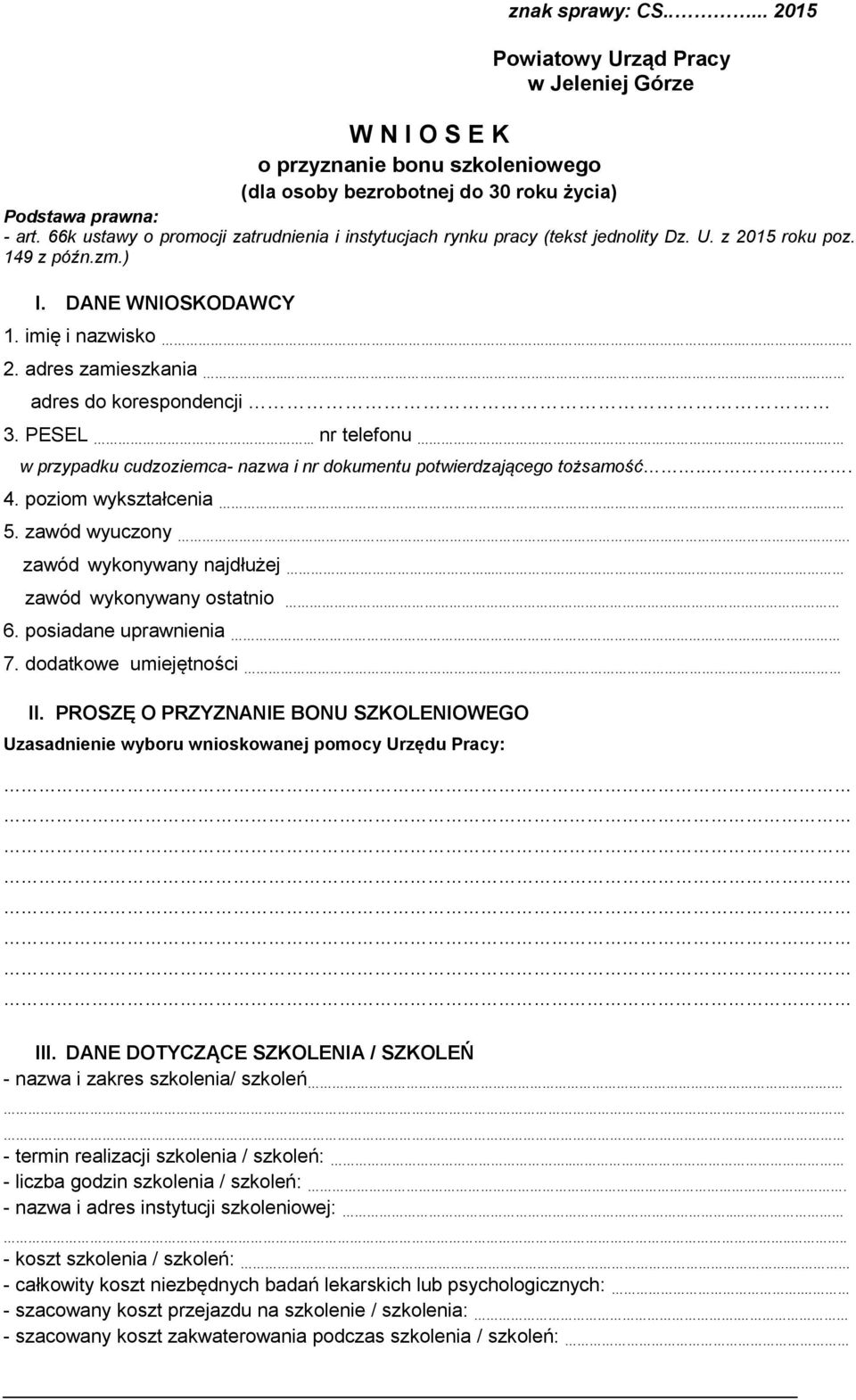 ...... adres do korespondencji 3. PESEL... nr telefonu.. w przypadku cudzoziemca- nazwa i nr dokumentu potwierdzającego tożsamość... 4. poziom wykształcenia.. 5. zawód wyuczony.