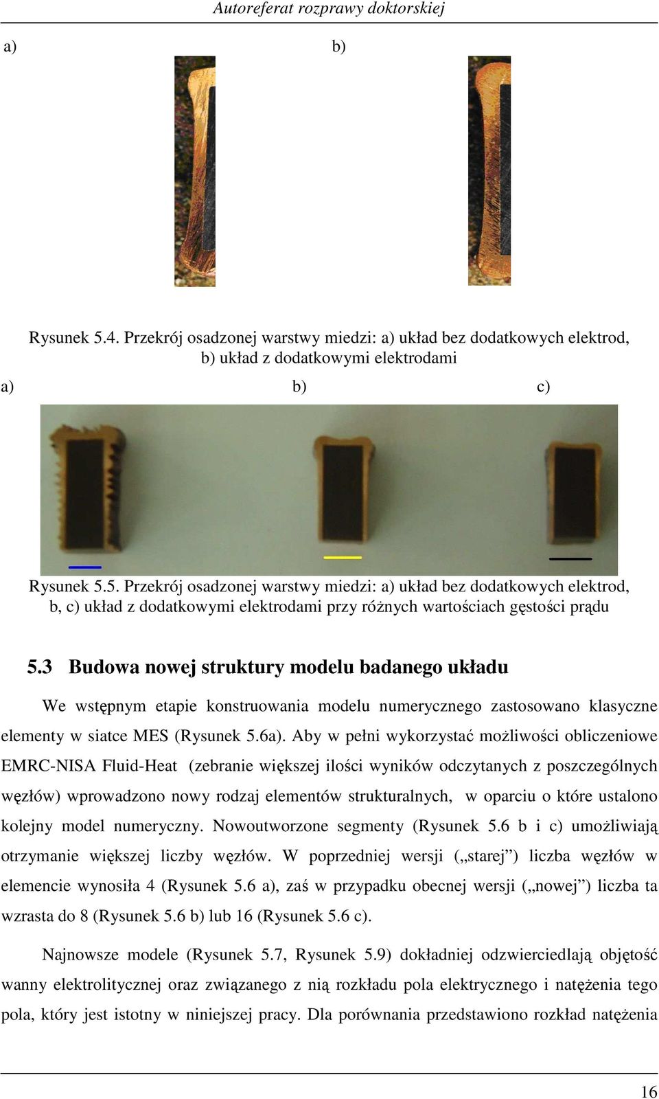 Aby w pełn wykorzystać oŝlwośc oblczenowe EMRC-NISA Flud-Heat (zebrane wększej lośc wynków odczytanych z poszczególnych węzłów) wprowadzono nowy rodzaj eleentów strukturalnych, w oparcu o które