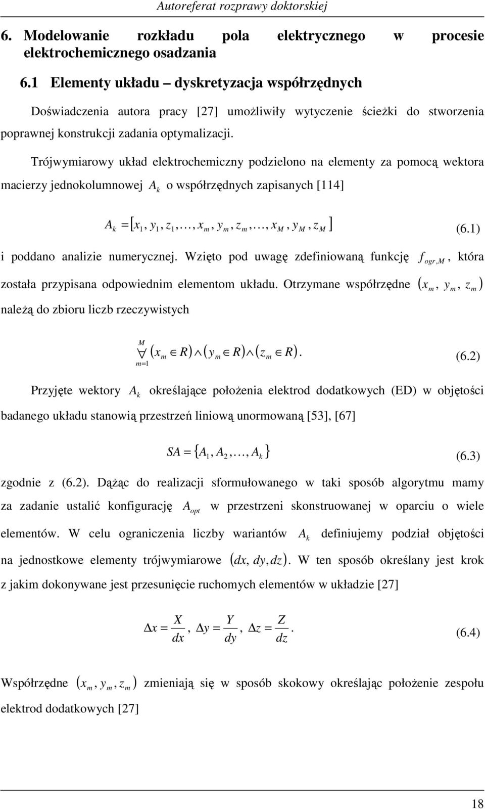 Trójwyarowy układ elektrocheczny podzelono na eleenty za poocą wektora acerzy jednokolunowej A k o współrzędnych zapsanych [114] [ x y, z, K, x, y, z,, x, y z ] k = 1, 1 1 K M M M (6.