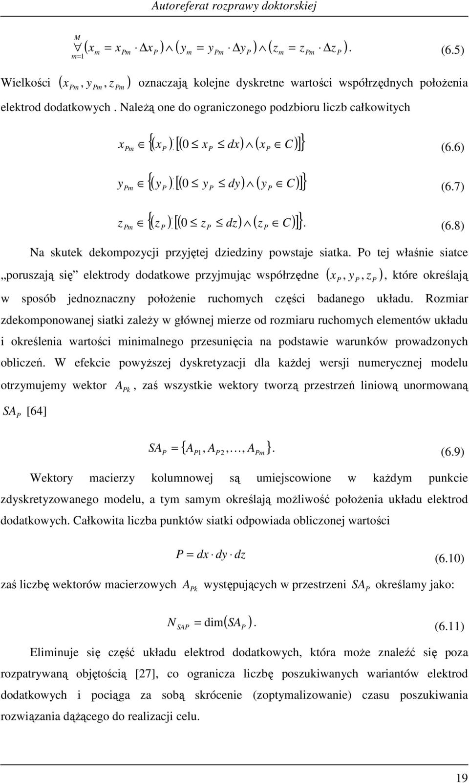 o tej właśne satce poruszają sę elektrody dodatkowe przyjując współrzędne ( x y, z ),, które określają w sposób jednoznaczny połoŝene ruchoych częśc badanego układu.