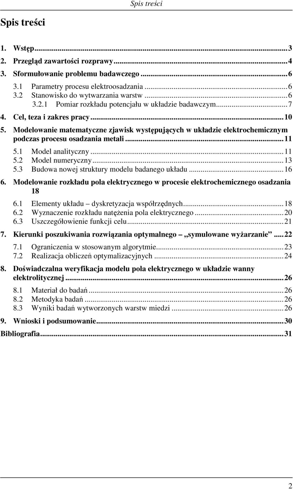 3 Budowa nowej struktury odelu badanego układu...16 6. Modelowane rozkładu pola elektrycznego w procese elektrochecznego osadzana 18 6.1 Eleenty układu dyskretyzacja współrzędnych...18 6.2 Wyznaczene rozkładu natęŝena pola elektrycznego.