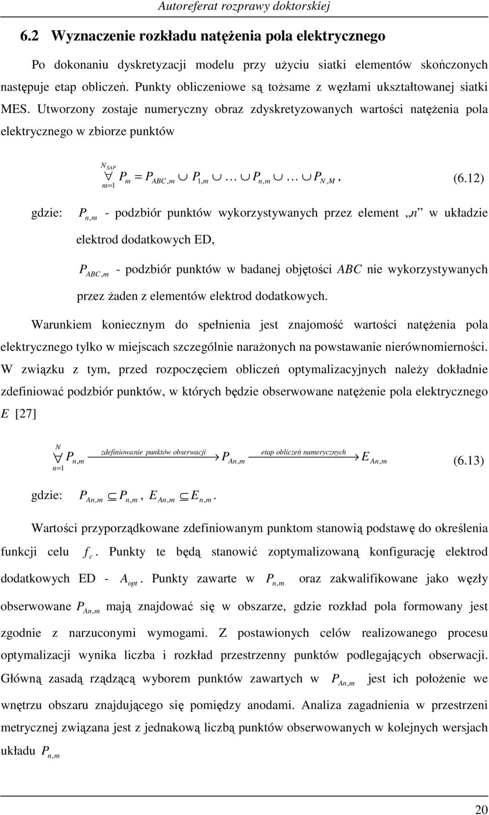 12) n, N, M gdze: n, - podzbór punktów wykorzystywanych przez eleent n w układze elektrod dodatkowych ED,, - podzbór punktów w badanej objętośc ABC ne wykorzystywanych ABC przez Ŝaden z eleentów