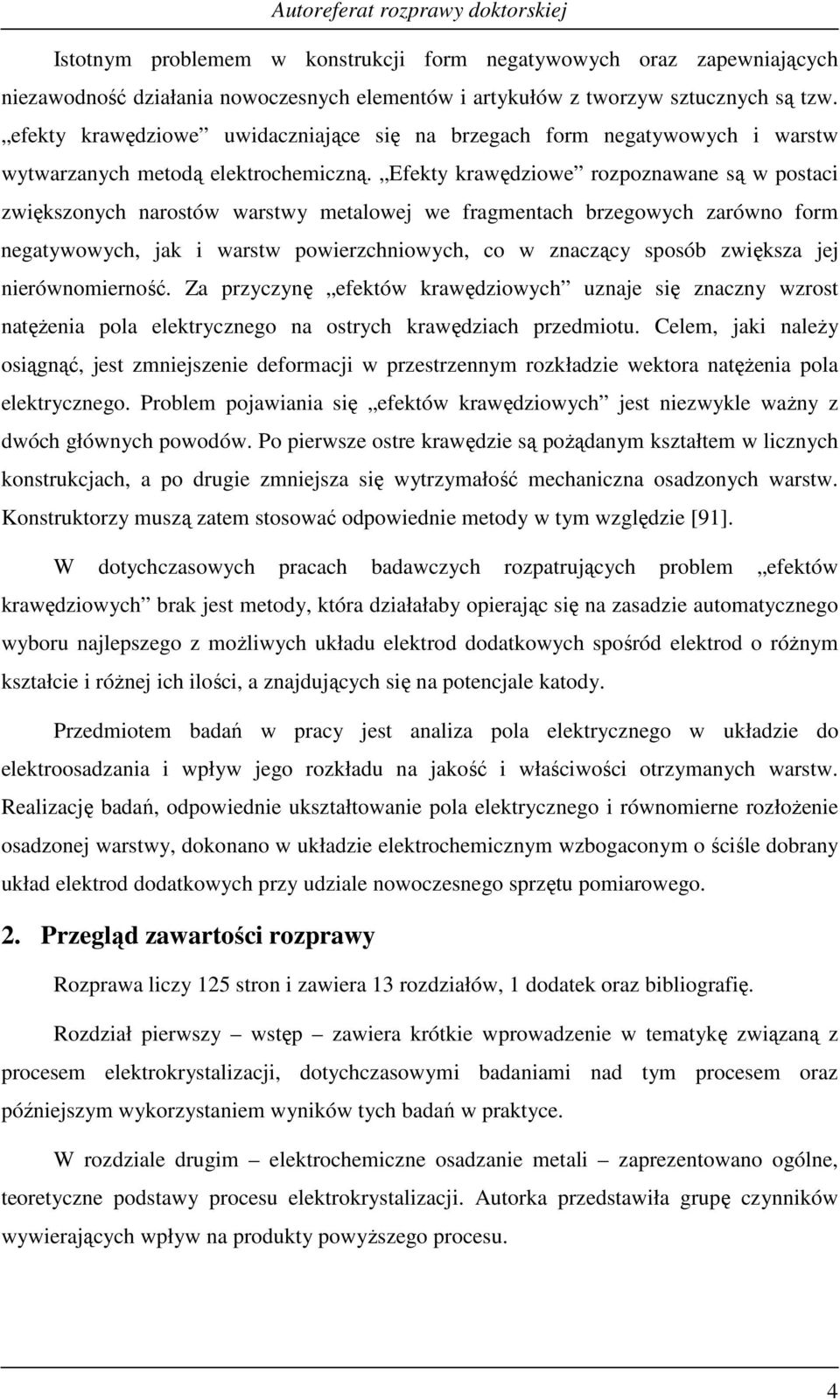 Efekty krawędzowe rozpoznawane są w postac zwększonych narostów warstwy etalowej we fragentach brzegowych zarówno for negatywowych, jak warstw powerzchnowych, co w znaczący sposób zwększa jej