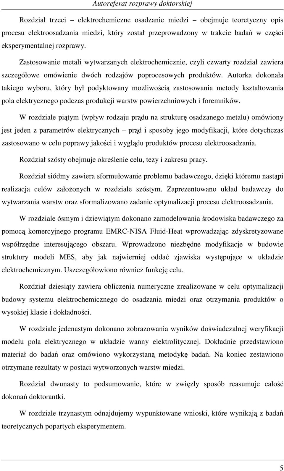 Autorka dokonała takego wyboru, który był podyktowany oŝlwoścą zastosowana etody kształtowana pola elektrycznego podczas produkcj warstw powerzchnowych forenków.
