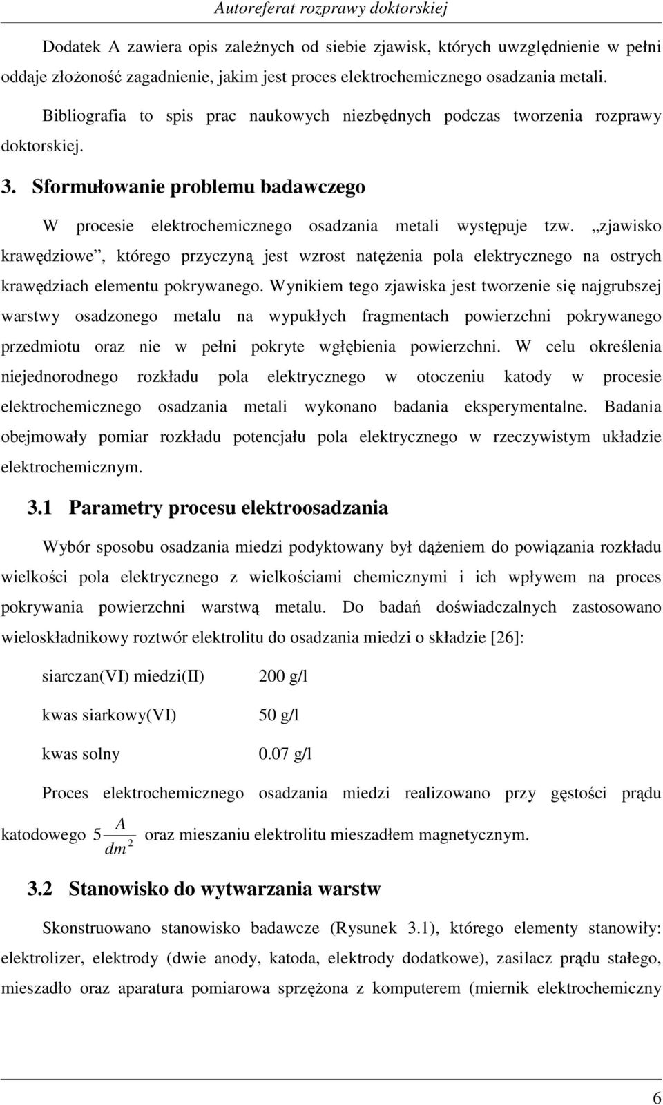 zjawsko krawędzowe, którego przyczyną jest wzrost natęŝena pola elektrycznego na ostrych krawędzach eleentu pokrywanego.