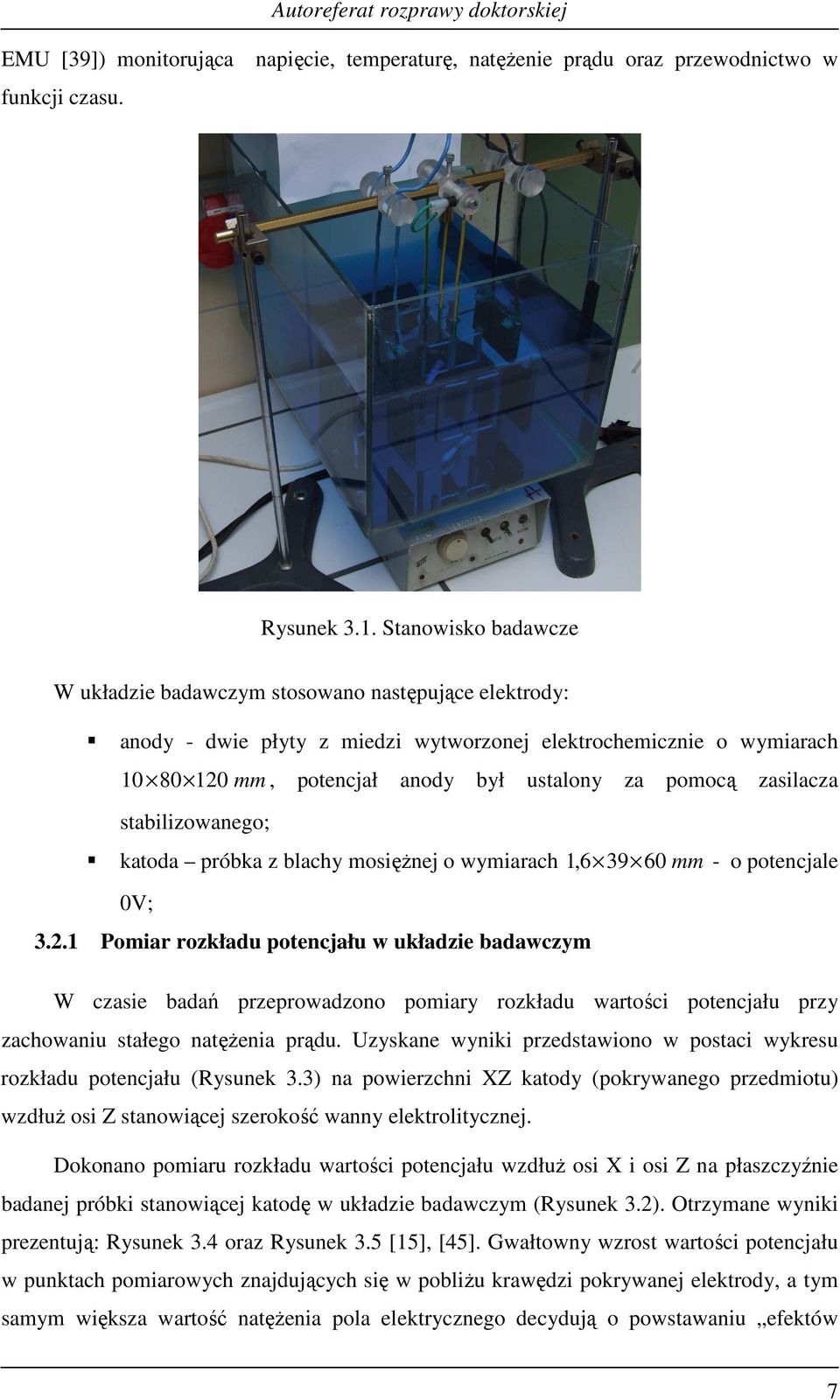 stablzowanego; katoda próbka z blachy osęŝnej o wyarach 1,6 39 60 - o potencjale 0V; 3.2.