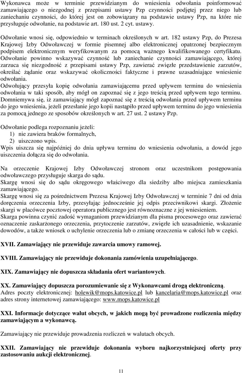 182 ustawy Pzp, do Prezesa Krajowej Izby Odwoławczej w formie pisemnej albo elektronicznej opatrzonej bezpiecznym podpisem elektronicznym weryfikowanym za pomocą ważnego kwalifikowanego certyfikatu.