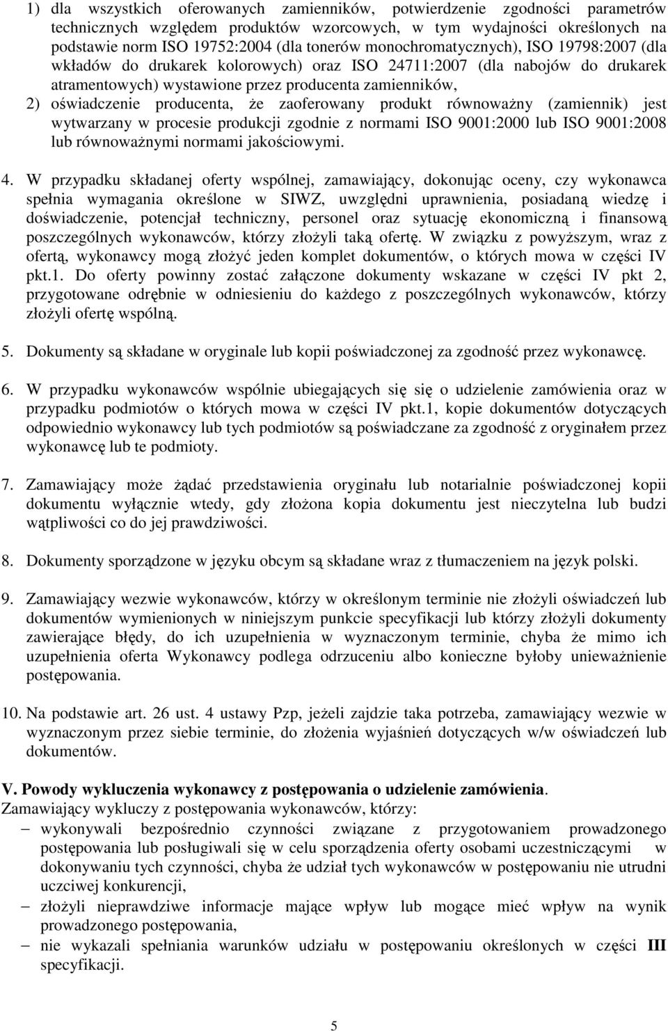 producenta, że zaoferowany produkt równoważny (zamiennik) jest wytwarzany w procesie produkcji zgodnie z normami ISO 9001:2000 lub ISO 9001:2008 lub równoważnymi normami jakościowymi. 4.