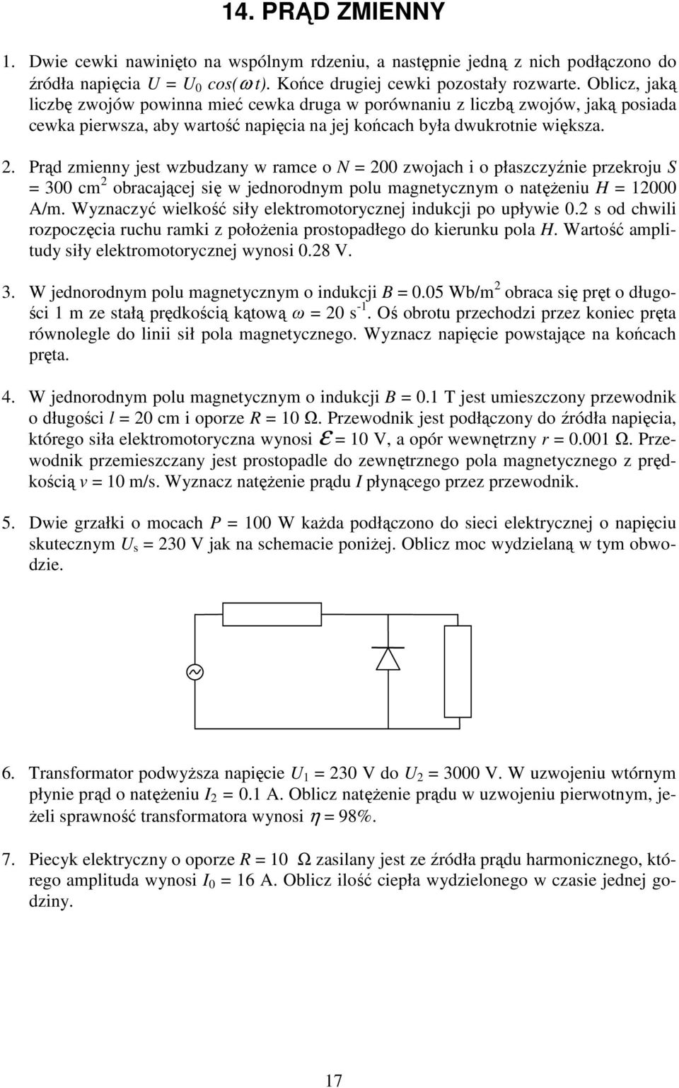 Prąd zmienny jest wzbudzany w ramce o N = 200 zwojach i o płaszczyźnie przekroju S = 300 cm 2 obracającej się w jednorodnym polu magnetycznym o natężeniu H = 2000 A/m.