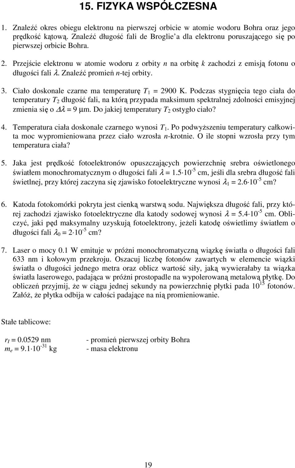 Znaleźć promień n-tej orbity. 3. Ciało doskonale czarne ma temperaturę T = 2900 K.