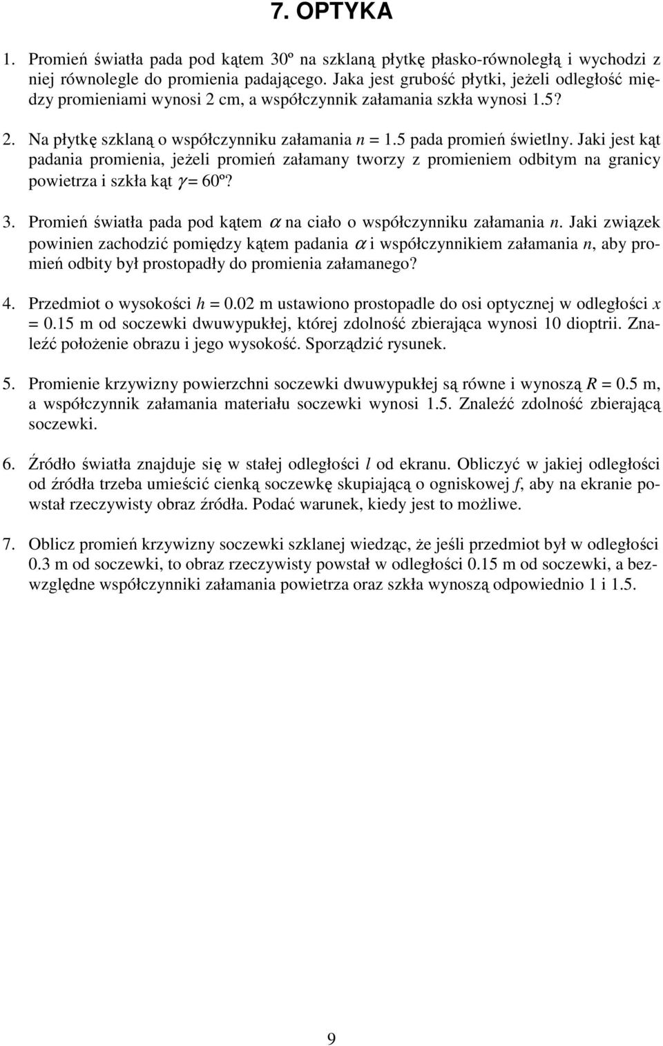 Jaki jest kąt padania promienia, jeżeli promień załamany tworzy z promieniem odbitym na granicy powietrza i szkła kąt γ = 60º? 3. Promień światła pada pod kątem α na ciało o współczynniku załamania n.