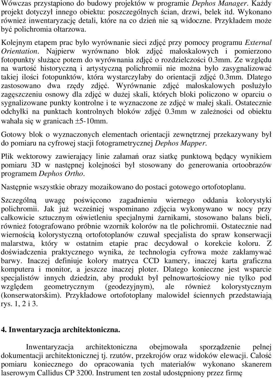 Kolejnym etapem prac było wyrównanie sieci zdjęć przy pomocy programu External Orientation.